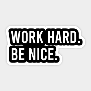 Work Hard. Be Nice. Sticker